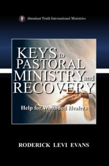 Keys to Pastoral Ministry and Recovery: Help for Wounded Healers