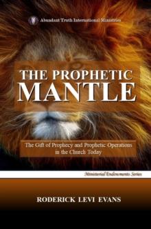 Prophetic Mantle: The Gift of Prophecy and Prophetic Operations in the Church Today