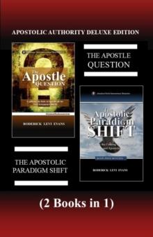 Apostolic Authority Deluxe Edition (2 Books in 1): The Apostle Question & The Apostolic Paradigm Shift