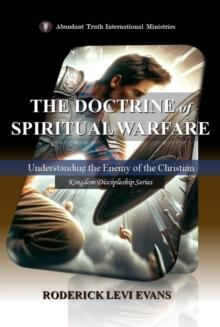 Doctrine of Spiritual Warfare: Understanding the Enemy of the Christian