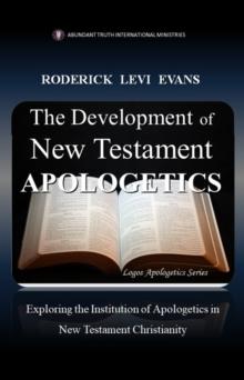 Development of New Testament Apologetics: Exploring the Institution of Apologetics in New Testament Christianity