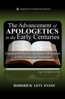 Advancement of Apologetics in the Early Centuries: Exploring the Primary Apologetic Movements in New Testament Christianity