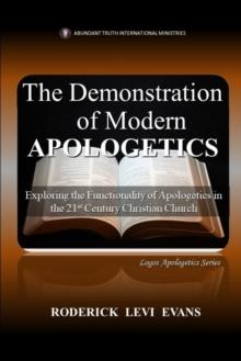 Demonstration of Modern Apologetics: Exploring the Functionality of Apologetics in the 21st Century Christian Church