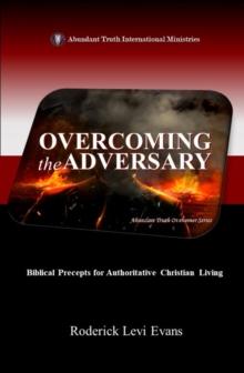 Overcoming the Adversary: Biblical Precepts for Authoritative Christian Living