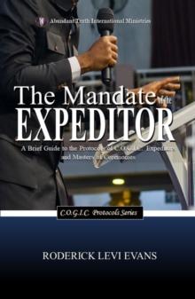 Mandate of the Expeditor: A Brief Guide to the Protocols of C.O.G.I.C. Expeditors and Masters of Ceremonies