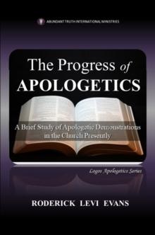 Progress of Apologetics: A Brief Study of Apologetic Demonstrations in the Church Presently