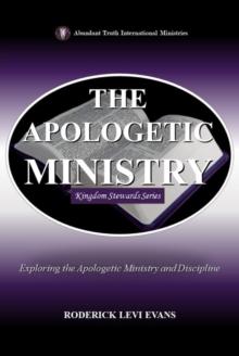 Apologetic Ministry: Exploring the Apologetic Ministry and Discipline