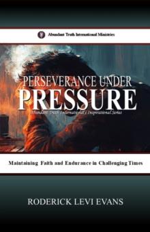 Perseverance under Pressure: Maintaining Faith and Endurance in Challenging Times