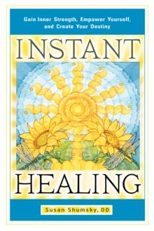 Instant Healing : Gain Inner Strength, Empower Yourself, and Create Your Destiny