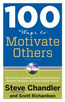 100 Ways to Motivate Others : How Great Leaders Can Produce Insane Results without Driving People Crazy