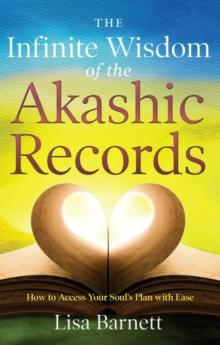 Infinite Wisdom of the Akashic Records : How to Access Your Soul's Plan with Ease