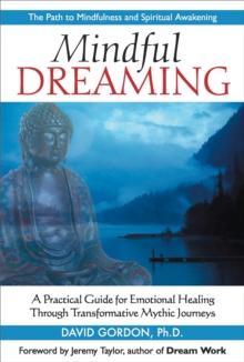 Mindful Dreaming : A Practical Guide for Emotional Healing Through Transformative Mythic Journeys