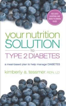 Your Nutriton Solution to Type 2 Diabetes : A Meal-Based Plan to Manage Diabetes