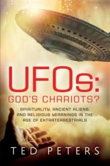 UFOs: God's Chariots? : Spirituality, Ancient Aliens, and Religious Yearnings in the Age of Extraterrestrials