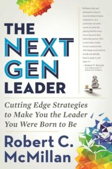 Next Gen leader : Cutting Edge Strategies to Make You the Leader You Were Born to Be