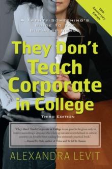 They Don't Teach Corporate In College : A Twenty Something's Guide to the Business World