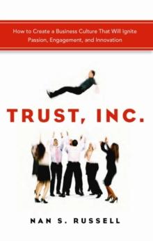 Trust, Inc. : How to Create a Business Culture That Will Ignite Passion, Engagement, and Innovation