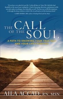 Call of the Soul : A Path to Knowing Your True Self and Your Life's Purpose