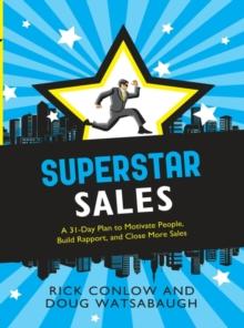 Superstar Sales : A 31-Day Plan to Motivate People, Build Rapport, and Close More Sales