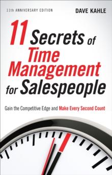 11 Secrets of Time Management for Salespeople : Gain the Competitive Edge and Make Every Second Count