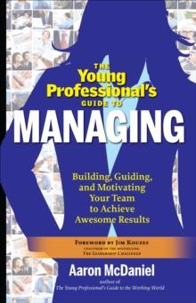 Young Professional's Guide to Managing : Building, Guiding, and Motivating Your Team to Achieve Awesome Results