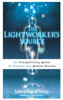 Lightworker's Source : An Enlightening Guide to Awaken the Power Within