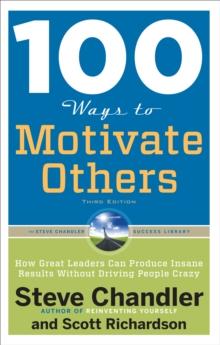 100 Ways to Motivate Others : How Great Leaders Can Produce Insane Results Without Driving People Crazy