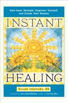 Instant Healing : Gain Inner Strength, Empower Yourself, and Create Your Destiny