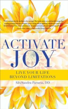 Activate Joy : Live Your Life Beyond Limitations