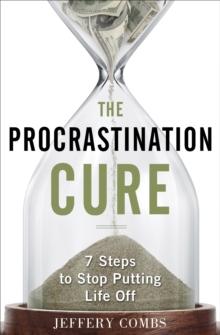 Procrastination Cure : 7 Steps to Stop Putting Life Off