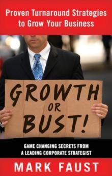 Growth or Bust! : Proven Turnaround Strategies to Grow Your Business