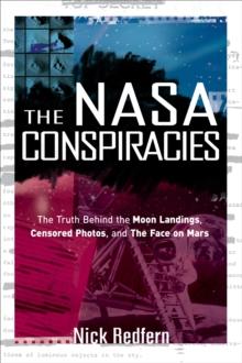 The NASA Conspiracies : The Truth Behind the Moon Landings, Censored Photos , and The Face on Mars