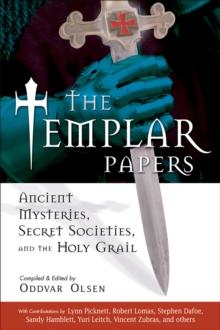 The Templar Papers : Ancient Mysteries Secret Societies and the Holy Grail