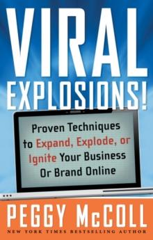 Viral Explosions! : Proven Techniques to Expand, Explode, or Ignite Your Business or Brand Online