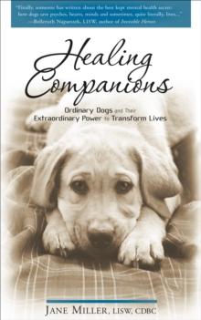 Healing Companions : Ordinary Dogs and Their Extraordinary Power to Transform Lives