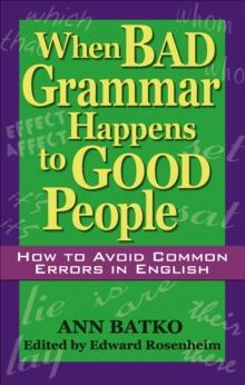 When Bad Grammar Happens to Good People : How to Avoid Common Errors in English