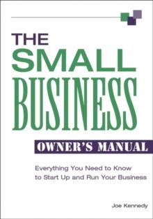 Small Business Owner's Manual : Everything You Need to Know to Start Up and Run Your Business