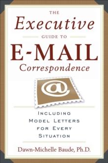 The Executive Guide to Email Correspondence : Including Model Letters for Every Situation