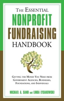 Essential Nonprofit Fundraising Handbook : Getting the Money You Need From Government Agencies, Businesses, Foundations and Individuals