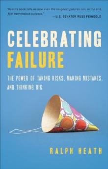 Celebrating Failure : The Power of Taking Risks, Making Mistakes, and Thinking Big