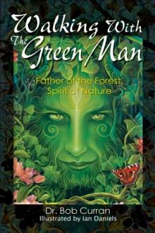 Walking With the Green Man : Father of the Forest, Spirit of Nature