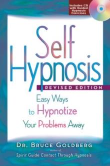 Self-hypnosis : Easy Ways to Hypnotize Your Problems Away - Revised Edition