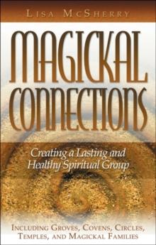 Magickal Connections : Creating a Lasting and Healthy Spiritual Group