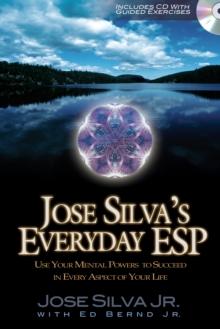 Jose Silva's Everyday ESP : Use Your Mental Powers to Succeed in Every Aspect of Your Life