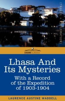 Lhasa and Its Mysteries : With a Record of the Expedition of 1903-1904