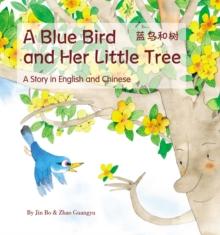 A Blue Bird and her Little Tree : A Story Told in English and Chinese