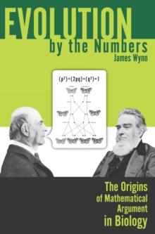 Evolution by the Numbers : The Origins of Mathematical Argument in Biology