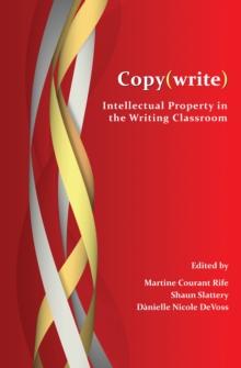 Copy(write) : Intellectual Property in the Writing Classroom