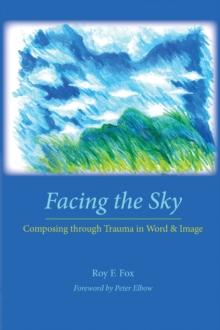 Facing the Sky : Composing through Trauma in Word and Image