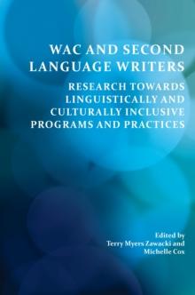 WAC and Second Language Writers : Research Towards Linguistically and Cultur-ally Inclusive Programs and Practices